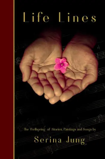 Life Lines - The Wellspring of Stories, Paintings and Songs by Serina Jung