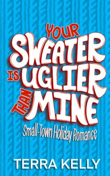 Your Sweater is Uglier Than Mine (Small-Town Holiday Romance)