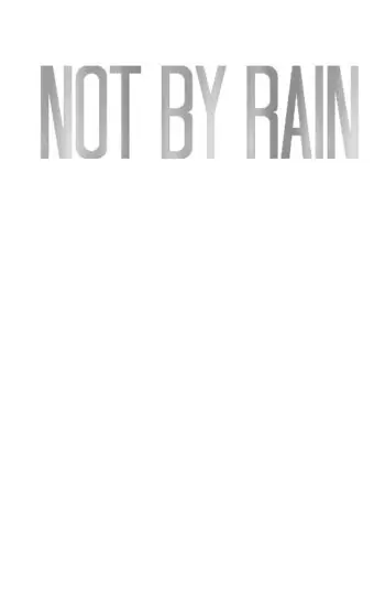NOT BY RAIN