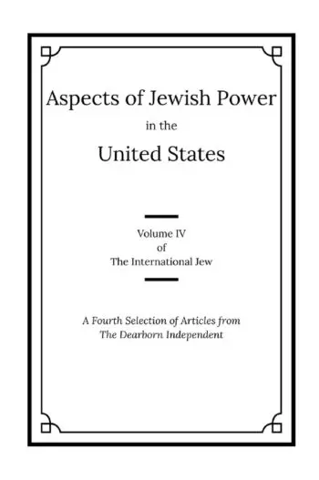 The International Jew Volume IV: Aspects of Jewish Power in the United States