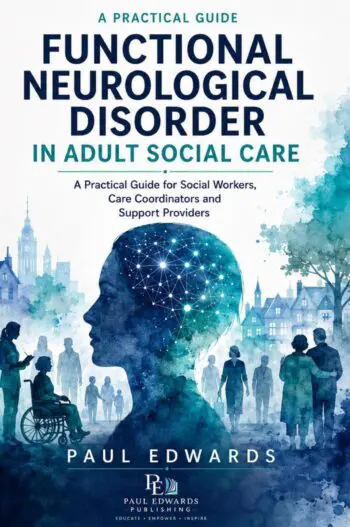Functional Neurological Disorder in Adult Social Care: Practical Guide for Social Workers, Care Coordinators and Support Providers
