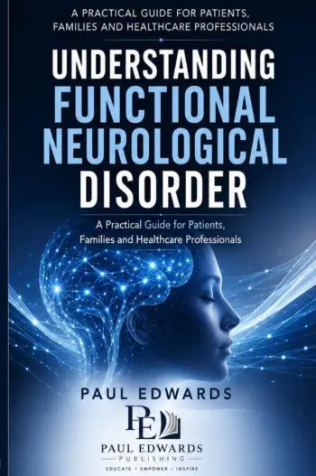 Understanding Functional Neurological Disorder: A Practical Guide for Patients, Families and Healthcare Professionals