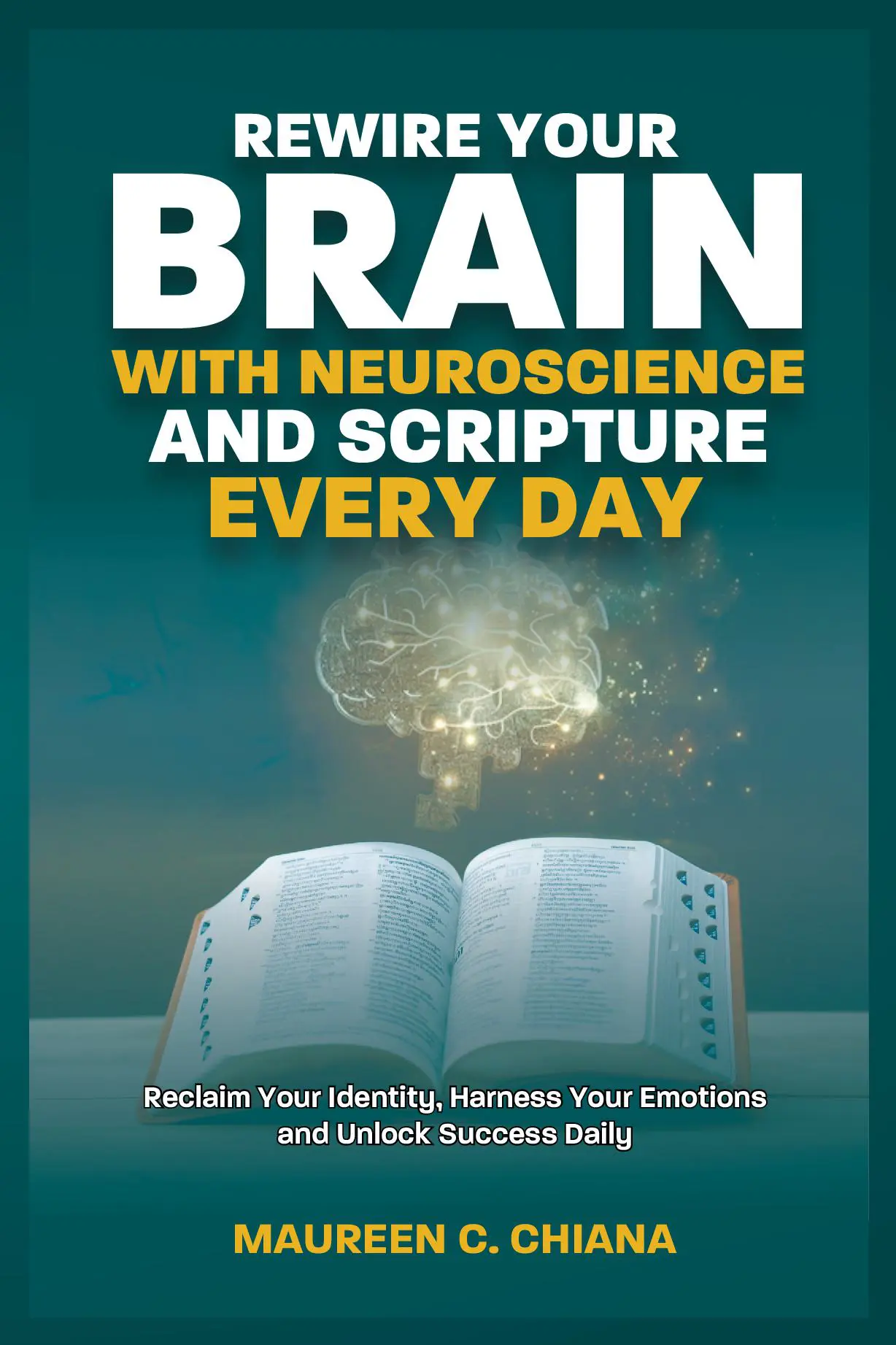 REWIRE YOUR BRAIN WITH NEUROSCIENCE AND SCRIPTURE EVERY DAY