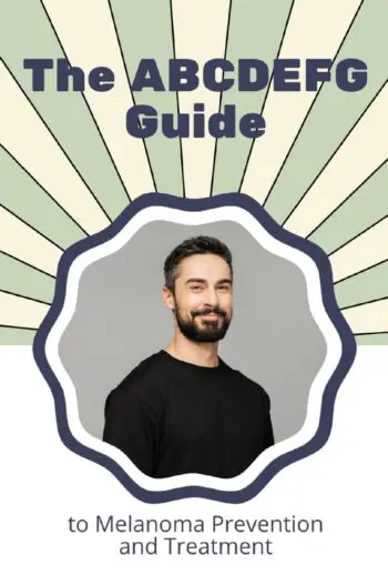 The ABCDEFG Guide to Melanoma Prevention and Treatment