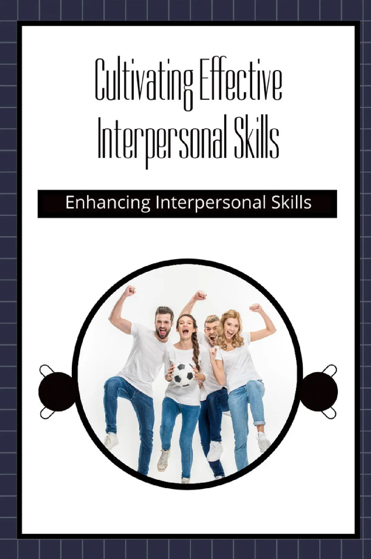 Cultivating Effective Interpersonal Skills