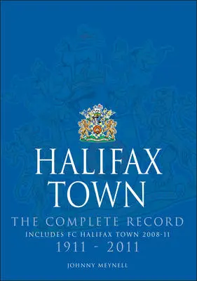 Halifax Town. The Complete Record 1911-2011