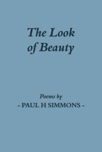 The Look of Beauty: Poems by Paul H Simmons