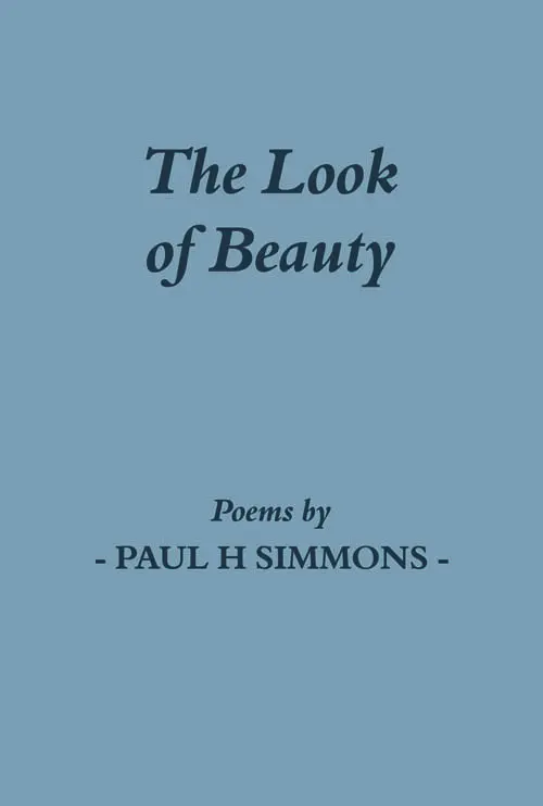 The Look of Beauty: Poems by Paul H Simmons