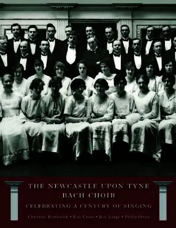 The Newcastle Bach Choir: Celebrating a Century of Singing 1915-2015