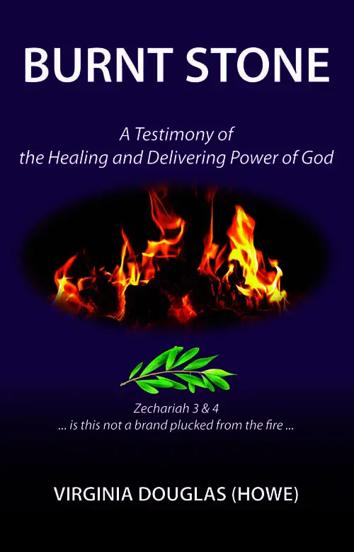 Burnt Stone: A Testimony of the Healing and Delivering Power of God