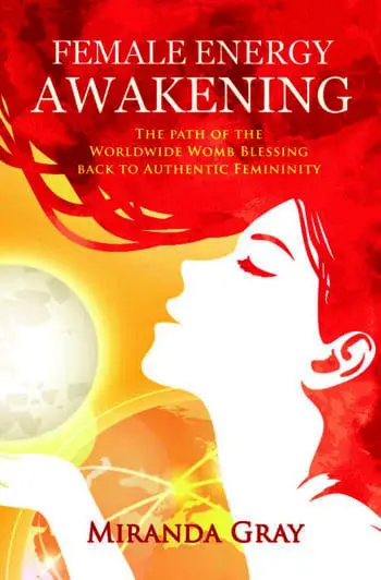 Female Energy Awakening: The path of the Worldwide Womb Blessing back to Authentic Femininity
