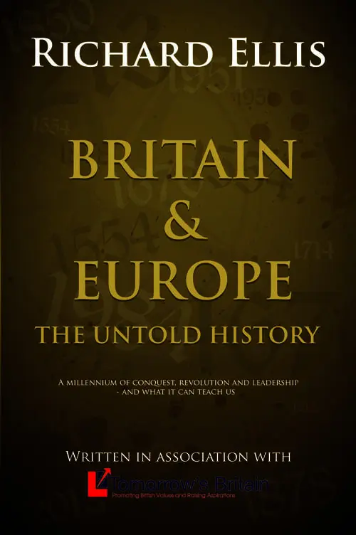 Britain & Europe: The Untold History: A millenium of conquest, revolution and leadership - and what it can teach us