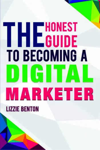 The Honest Guide to Becoming A Digital Marketer
