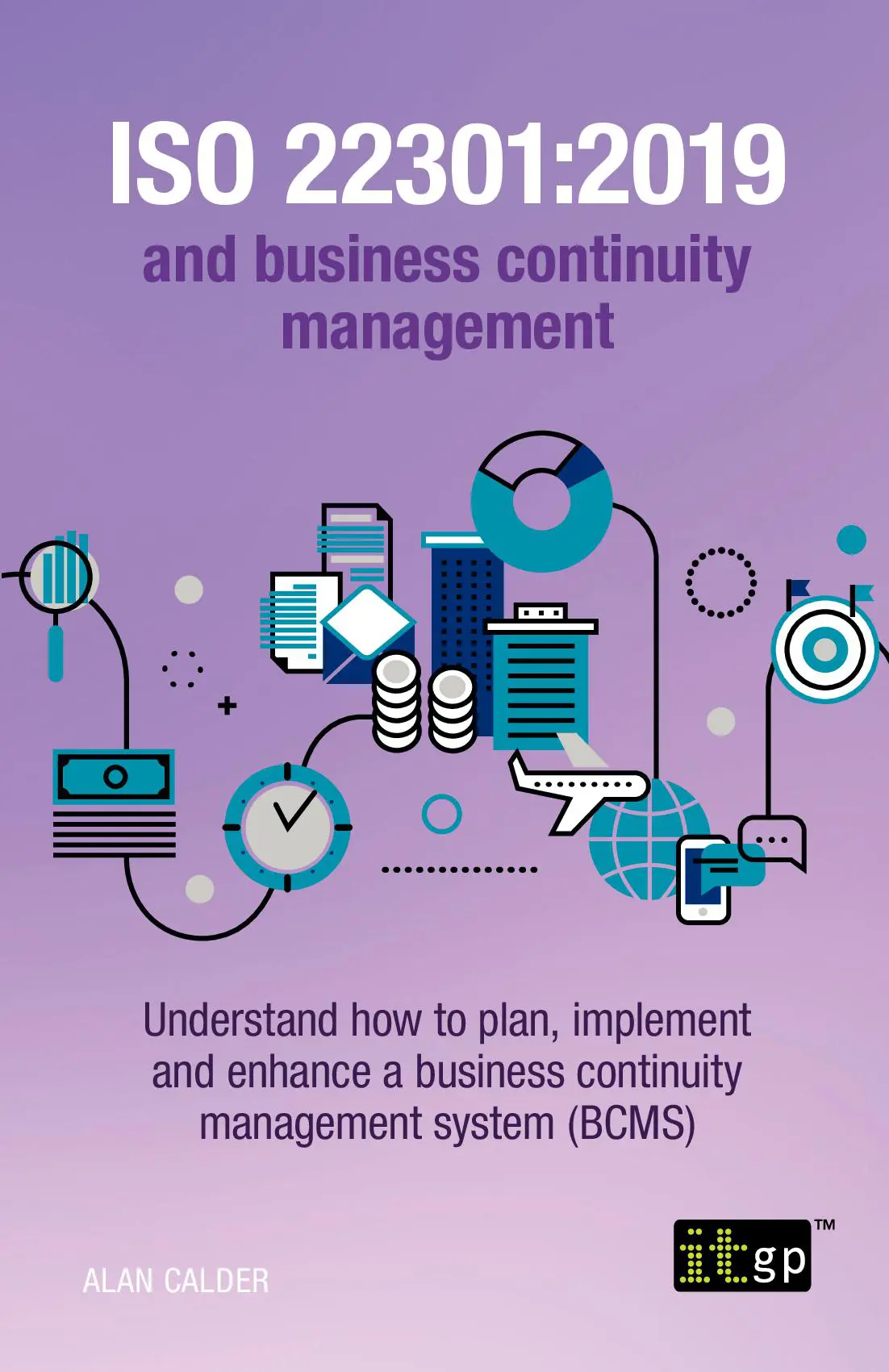 ISO 22301:2019 and Business Continuity Management – Understand how to plan, implement and enhance a business continuity management system (BCMS)
