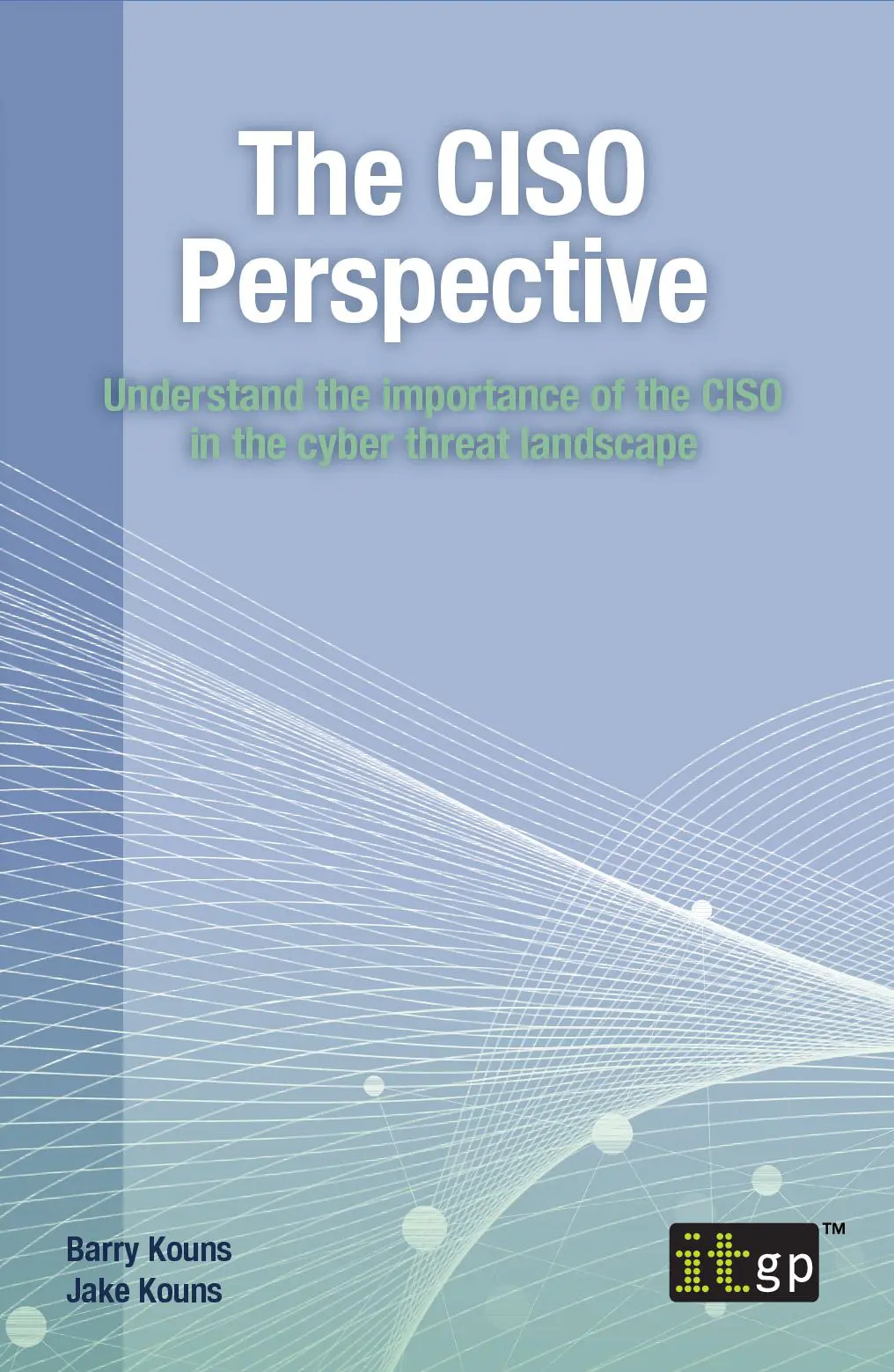 The CISO Perspective - Understand the importance of the CISO in the cyber threat landscape