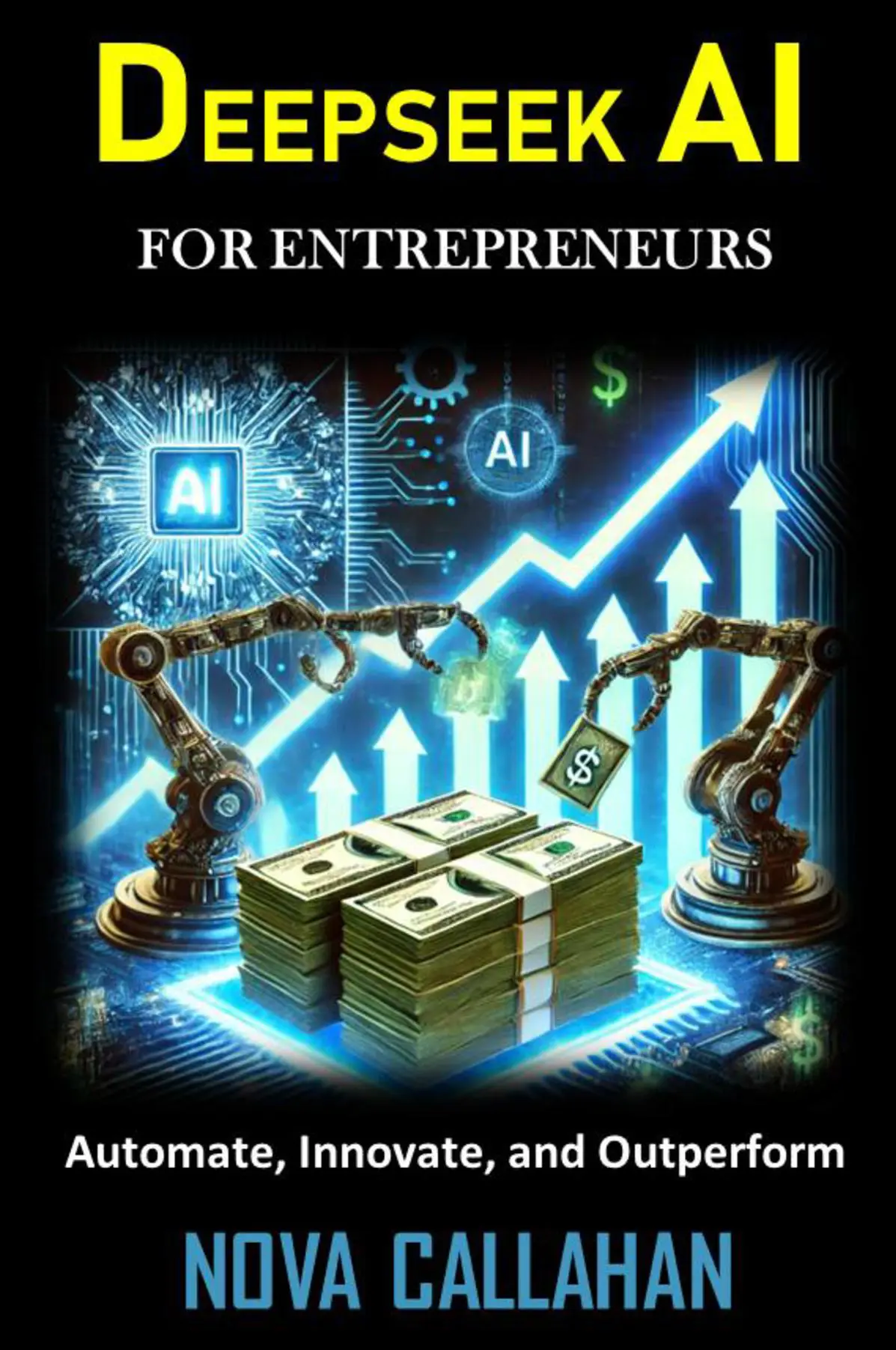 Deepseek for Entrepreneurs : Automate, Innovate and Outperform