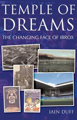 Temple of Dreams - The Changing Face of Ibrox