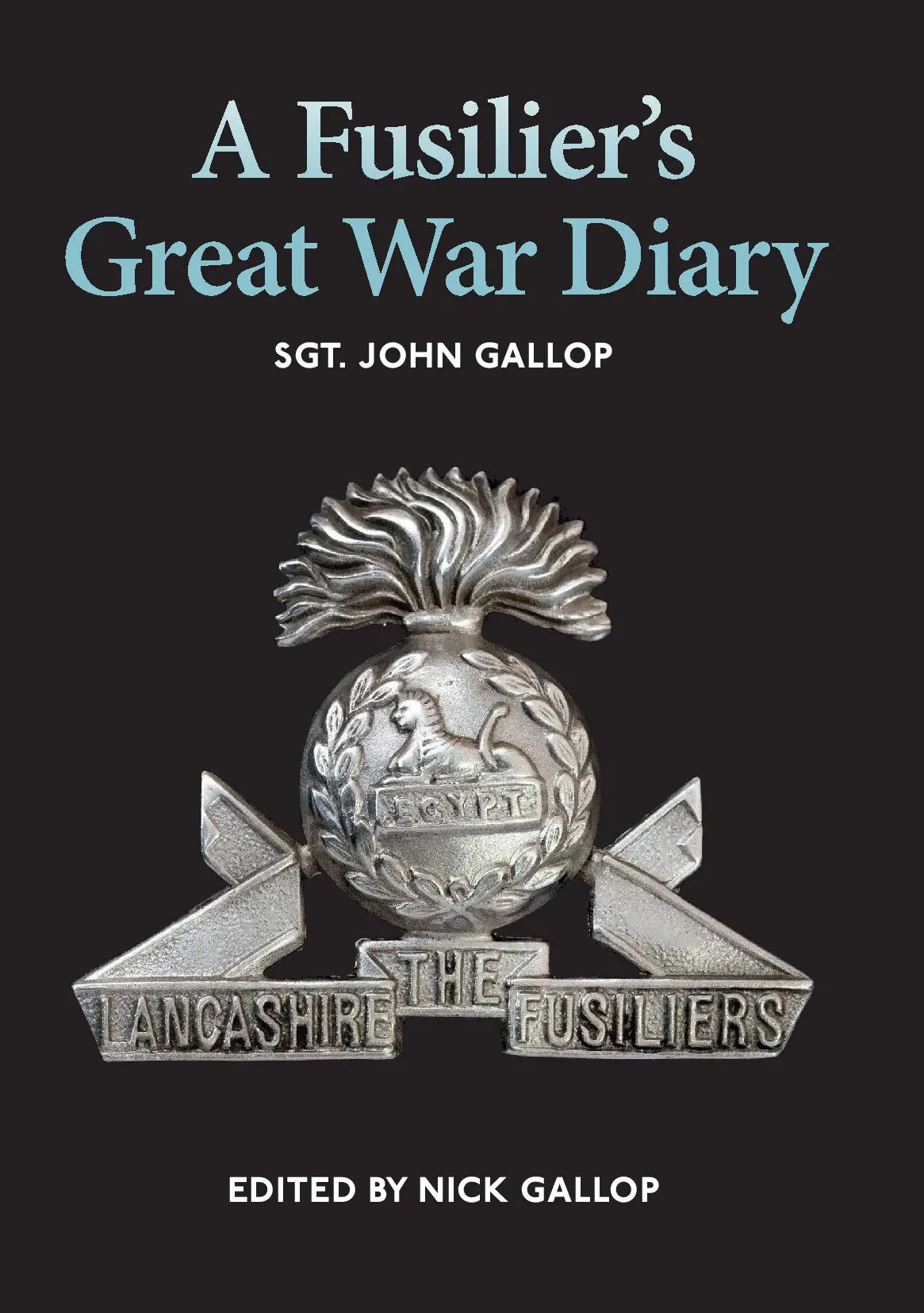 A Fusilier’s Great War Diary - Sgt. John Gallop