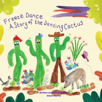 Freeze Dance A Story of the Dancing Cactus