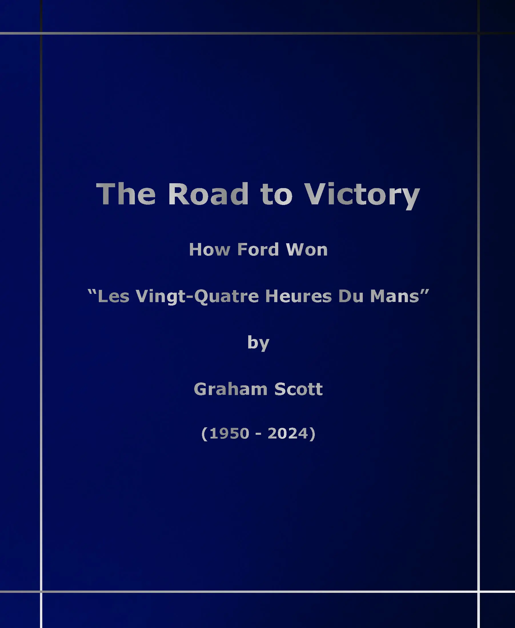 The Road to Victory: How Ford Won Les Vingt-Quatre Heures Du Mans