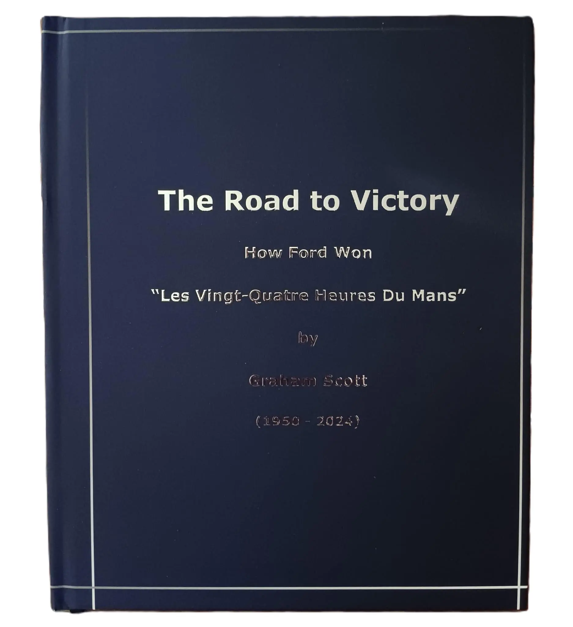 The Road to Victory: How Ford Won Les Vingt-Quatre Heures Du Mans