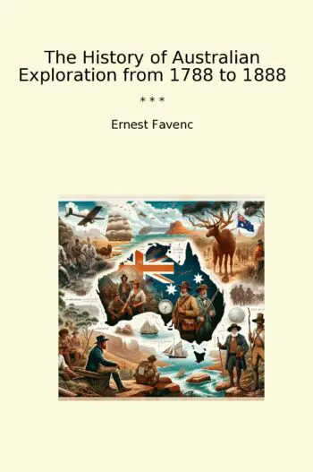 The History of Australian Exploration from 1788 to 1888
