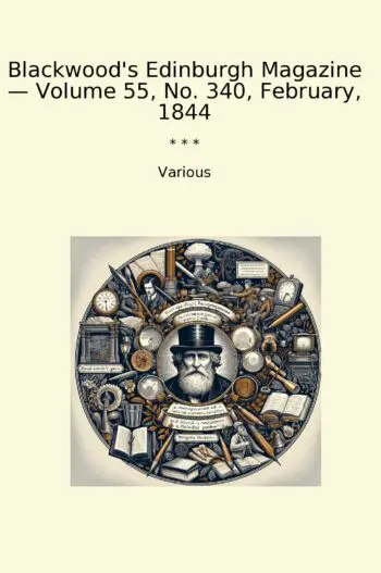Blackwood's Edinburgh Magazine — Volume 55, No. 340, February, 1844