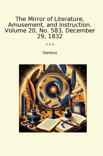 The Mirror of Literature, Amusement, and Instruction. Volume 20, No. 583, December 29, 1832