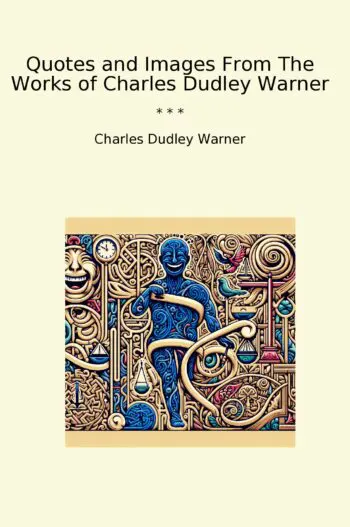Quotes and Images From The Works of Charles Dudley Warner