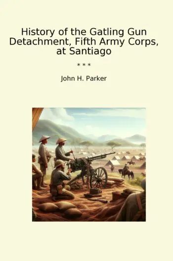 History of the Gatling Gun Detachment, Fifth Army Corps, at Santiago