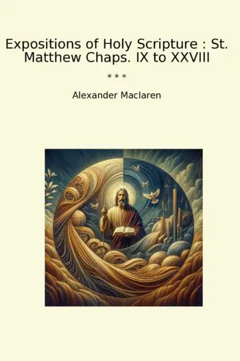 Expositions of Holy Scripture : St. Matthew Chaps. IX to XXVIII