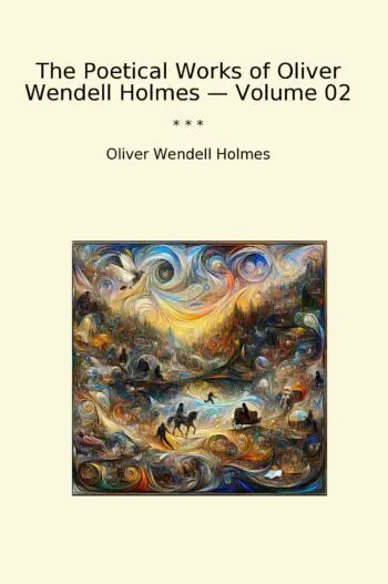 The Poetical Works of Oliver Wendell Holmes — Volume 02