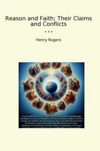 Reason and Faith; Their Claims and Conflicts