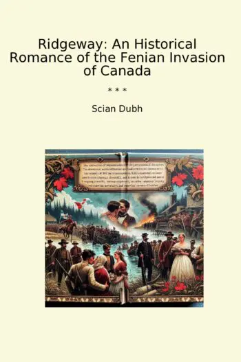Ridgeway: An Historical Romance of the Fenian Invasion of Canada