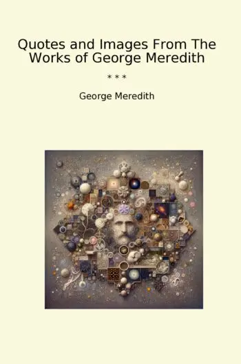 Quotes and Images From The Works of George Meredith