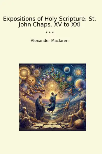 Expositions of Holy Scripture: St. John Chaps. XV to XXI