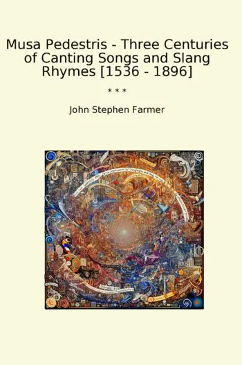 Musa Pedestris - Three Centuries of Canting Songs and Slang Rhymes [1536 - 1896]