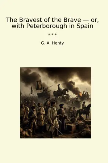 The Bravest of the Brave — or, with Peterborough in Spain