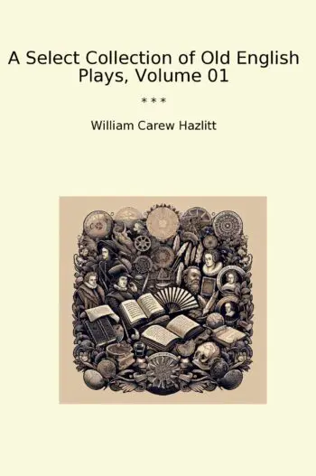 A Select Collection of Old English Plays, Volume 01