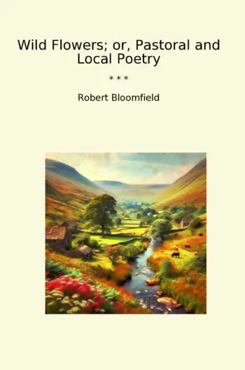 Wild Flowers; or, Pastoral and Local Poetry