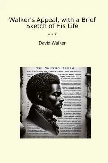 Walker's Appeal, with a Brief Sketch of His Life