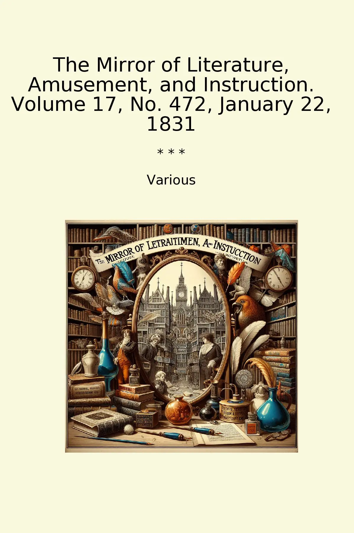 The Mirror of Literature, Amusement, and Instruction. Volume 17, No. 472, January 22, 1831