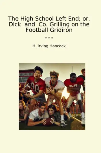 The High School Left End; or, Dick and Co. Grilling on the Football Gridiron