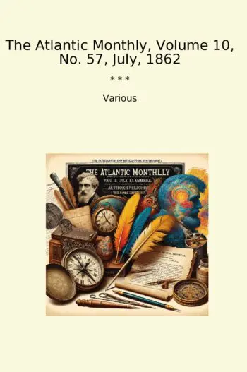 The Atlantic Monthly, Volume 10, No. 57, July, 1862