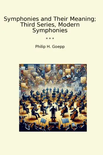 Symphonies and Their Meaning; Third Series, Modern Symphonies