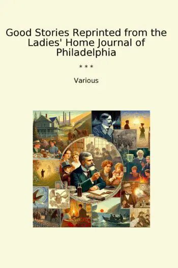 Good Stories Reprinted from the Ladies' Home Journal of Philadelphia