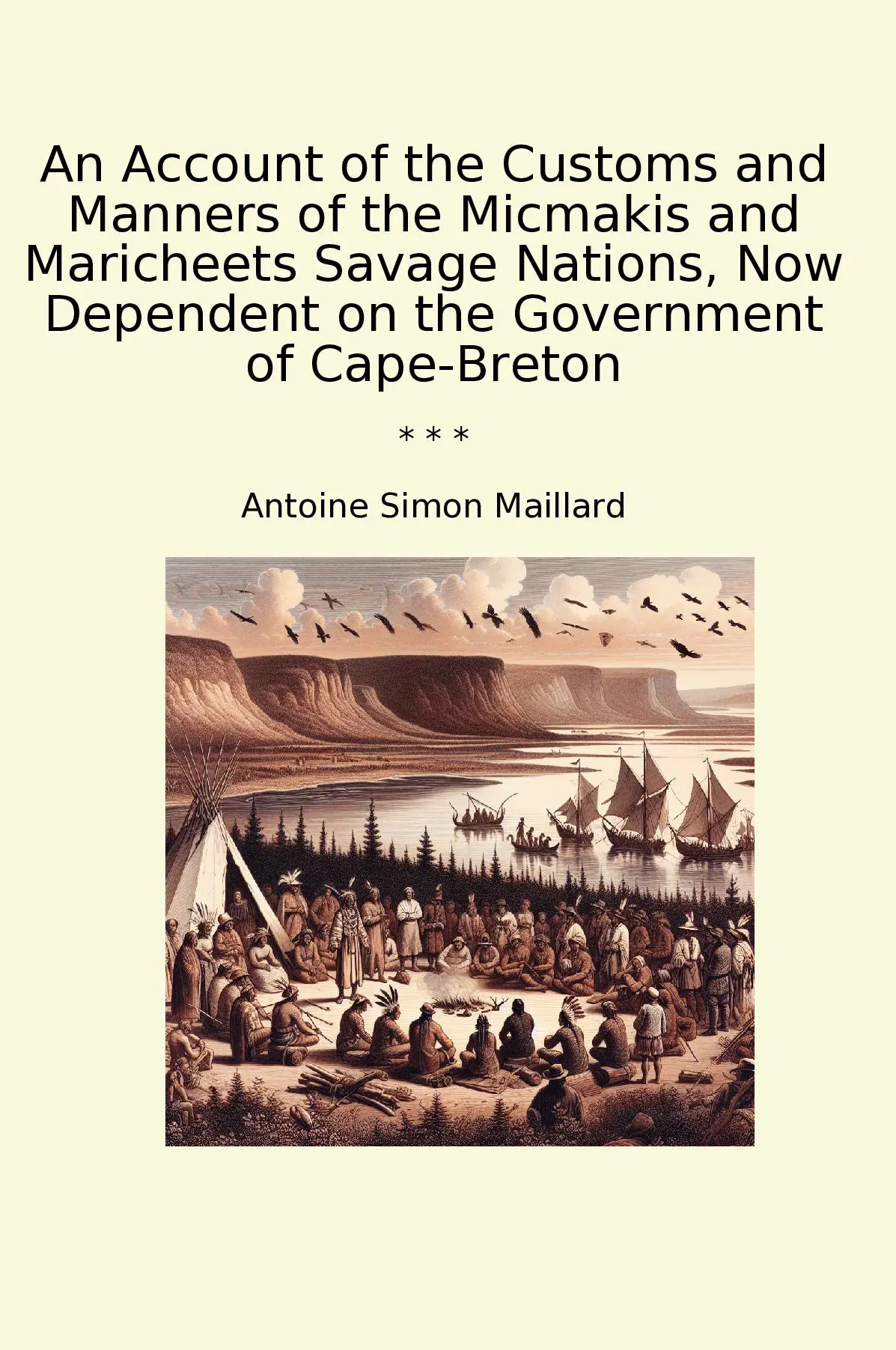 An Account of the Customs and Manners of the Micmakis and Maricheets Savage Nations, Now Dependent on the Government of Cape-Breton