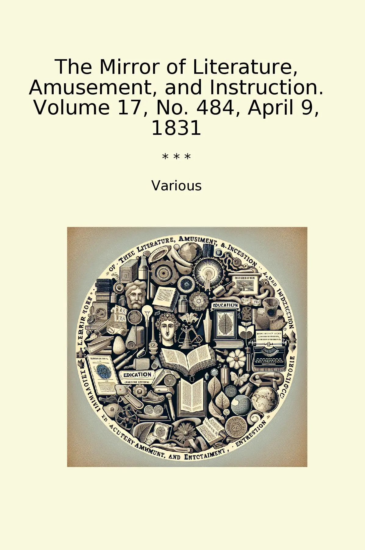 The Mirror of Literature, Amusement, and Instruction. Volume 17, No. 484, April 9, 1831