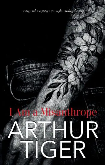 I Am a Misanthrope: Loving God, Despising His People, and Finding the Exit