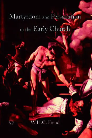 Martyrdom and Persecution in the Early Church
